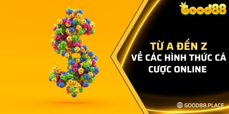 Từ A đến Z về các hình thức cá cược online